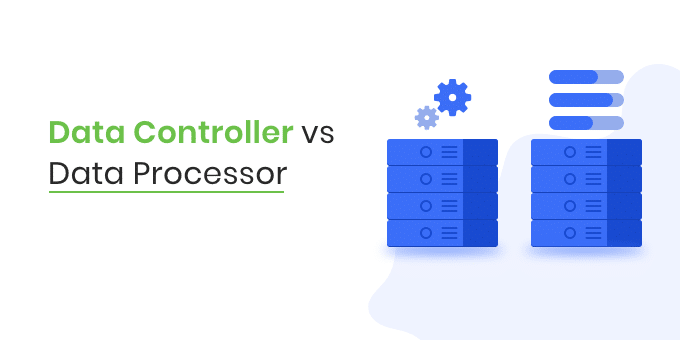 Data Controller vs Data Processor