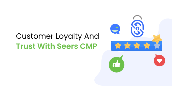 Boost Customer Loyalty And Conversions with Seers CMP