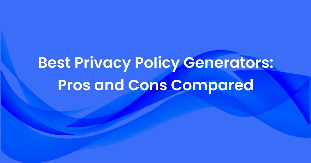 Best Privacy Policy Generators_ Pros and Cons Compared